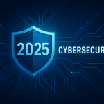Pourquoi en 2025 la cybersécurité doit faire partie du plan stratégique de l’entreprise